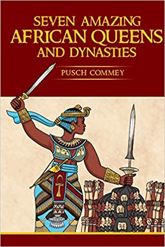 Seven Amazing African Queens and Dynasties: Bring me the head of the Roman Emperor  by Pusch Komiete Commey