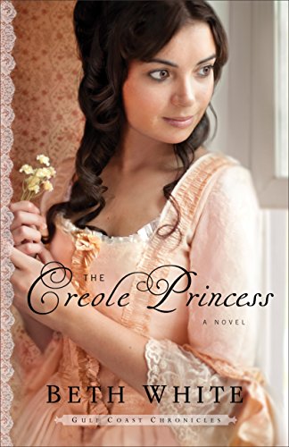 The Creole Princess (Gulf Coast Chronicles), by Beth White