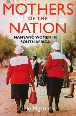 Mothers Of The Nation - Manyano Women In South Africa