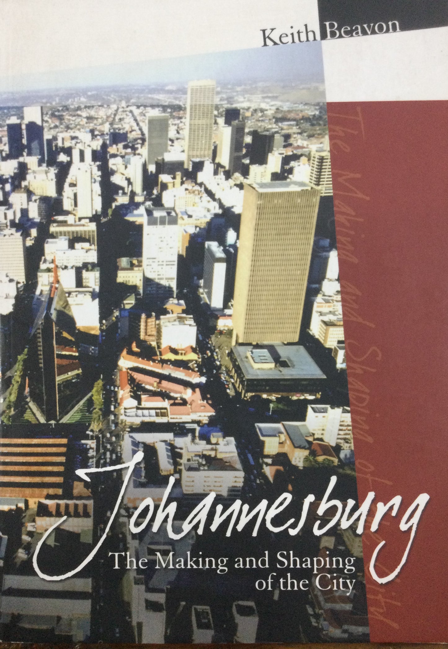 Johannesburg The Making And Shaping Of The City, by Keith Beavon (Used)