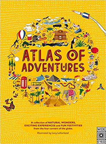 Atlas of Adventures: A collection of natural wonders, exciting experiences and fun festivities from the four corners of the globe. Hardcover