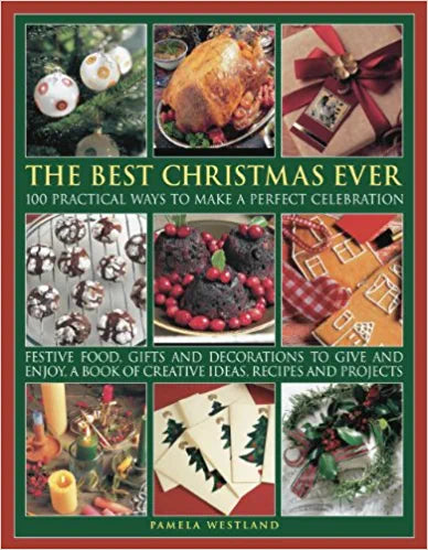 How To Create The Best Christmas Ever: 100 Practical Ways To Make A perfect Celebration (Used)