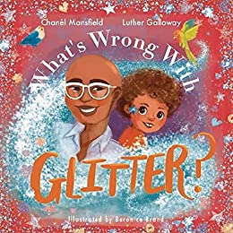 What's Wrong With Glitter? By Chanél Mansfield, Luther Galloway