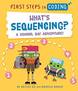 First Steps in Coding: What's Sequencing?   by Kaitlyn Siu Illustrated by Marcelo Badari