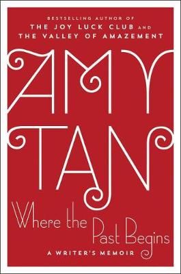 Where the Past Begins: A Writer's Memoir (Hardcover), by Amy Tan