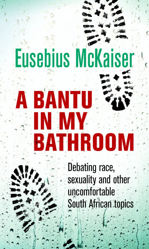 A Bantu in my Bathroom, by Eusebius McKaiser
