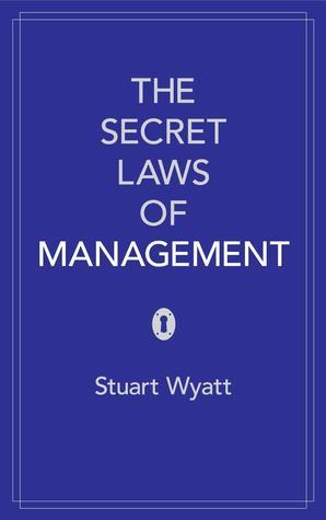 The Secret Laws of management, by Stuart Wyatt