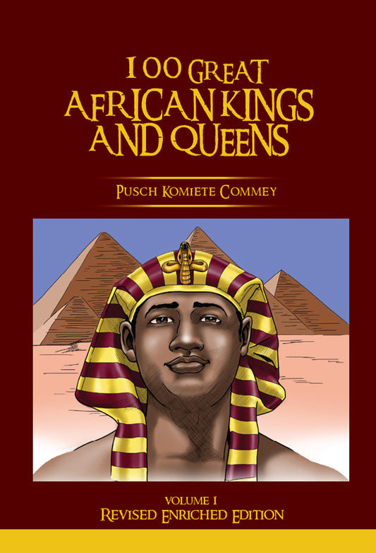 100 Great African Kings and Queens Volume 1 ( Revised Enriched Edition ) By: Pusch Komiete Commey (Black/White Pictures)