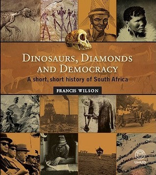 Dinosaurs, Diamonds and Democracy: A Short, Short History of South Africa, by Francis Wilson