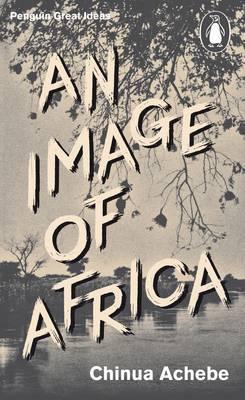 An Image of Africa, by Chinua Achebe