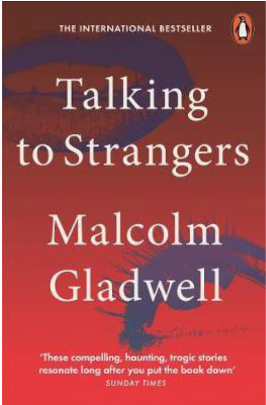 Talking to Strangers, by Malcolm Gladwell