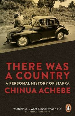 There was a Country: A Personal History of Biafra by Chinua Achebe