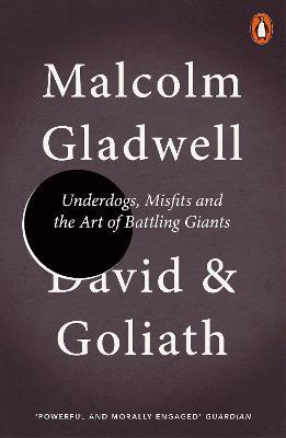 David and Goliath: Underdogs, Misfits and the Art of Battling Giants, by  Malcolm Gladwell