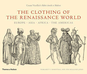 The Clothing of the Renaissance World: Europe - Asia - Africa - The Americas