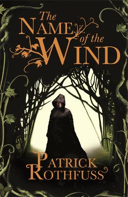 Name of the Wind, The: The legendary must-read fantasy masterpiece