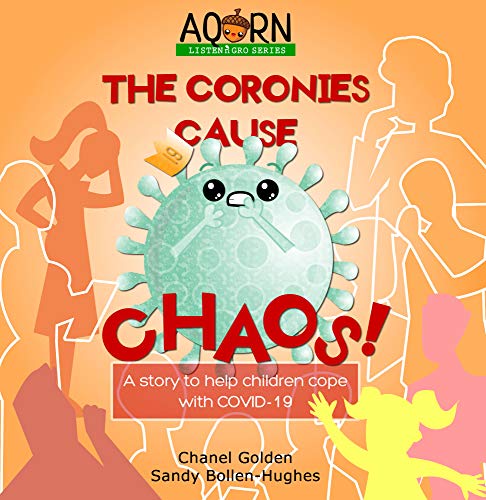 The Coronies Cause Chaos: A story to help children cope with Covid-19