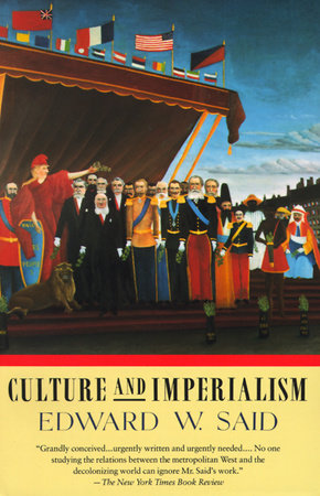 Culture and Imperialism, by Edward W. Said