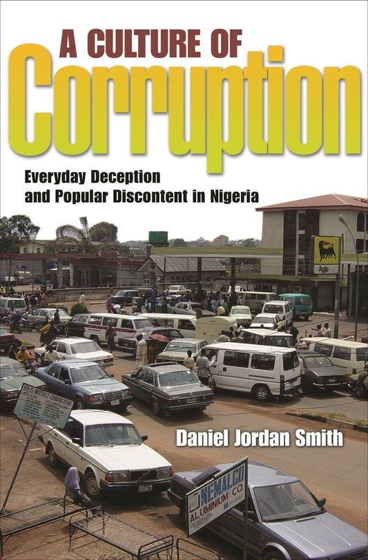 Culture of Corruption, A: Everyday Deception and Popular Discontent in Nigeria