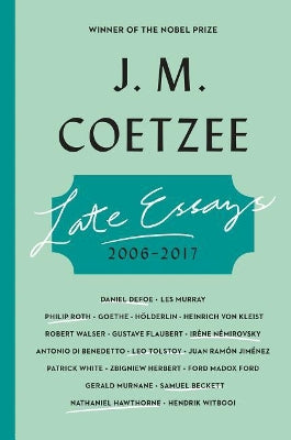 Late Essays: 2006 - 2017, by JM Coetzee