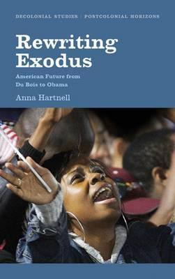 Rewriting Exodus : American Futures from Du Bois to Obama, by Anna Hartnell
