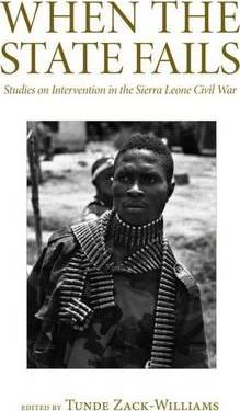 When the State Fails : Studies on Intervention in the Sierra Leone Civil War, edited by Tunde Zack-Williams