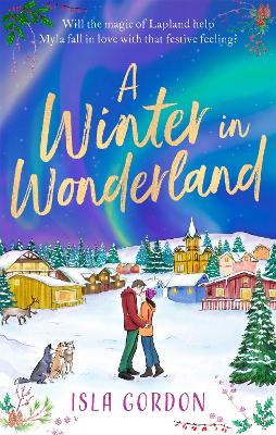 Winter in Wonderland, A: Escape to Lapland this Christmas and cosy up with a heart-warming festive romance!