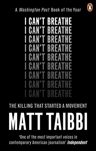 I Can't Breathe: The Killing that Started a Movement By Matt Taibbi