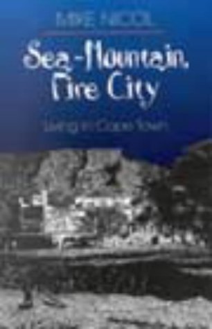 Sea-Mountain, Fire City: Living in Cape Town 1st Edition by Mike Nicol (used)