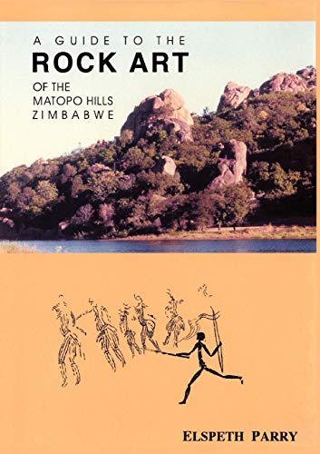 A Guide to the Rock Art of the Matopo Hills, Zimbabwe, by Parry Elspeth