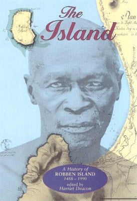 Island, The: A history of Robben Island, 1488-1990, edited by Harriet Deacon