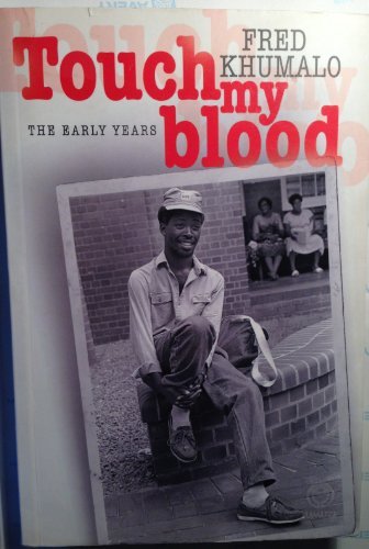 Touch My Blood: The Early Years by Fred Khumalo