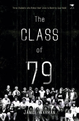 class of '79, The: Three students who risked their lives to destroy apartheid