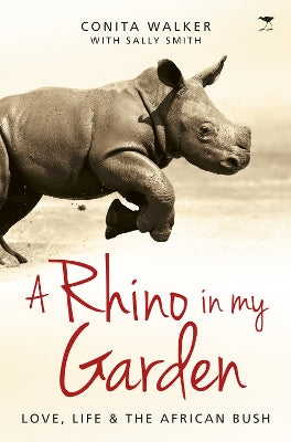 rhino in my garden, A: Love, life and the African bush