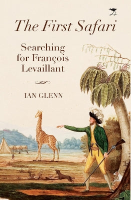 first Safari, The: Searching for Francois Levaillant