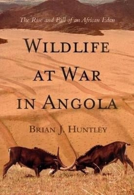 Wildlife at war in Angola: The rise and fall of an African Eden