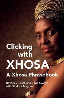 Clicking with Xhosa, by Beverley Kirsch, Silvia Skorge, and Sindiwe Magona