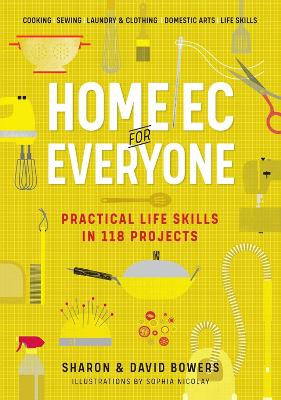 Home Ec for Everyone: Practical Life Skills in 118 Projects: Cooking ? Sewing ? Laundry & Clothing ? Domestic Arts ? Life Skills