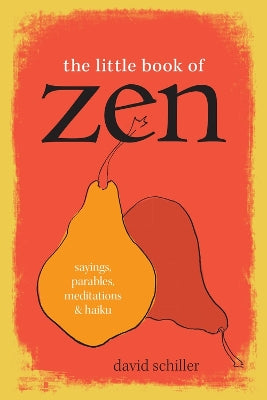 Little Book of Zen, The: Sayings, Parables, Meditations & Haiku