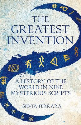 Greatest Invention, The: A History of the World in Nine Mysterious Scripts