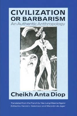 Civilization or Barbarism, by Cheikh Anta Diop
