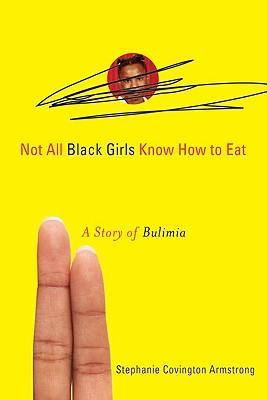 Not All Black Girls Know How to Eat, by Stephanie Covington Armstrong