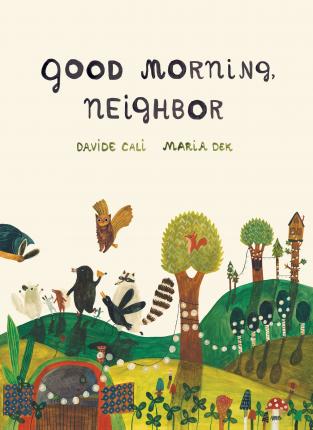 Good Morning, Neighbor, by Davide Cali & Maria Dek