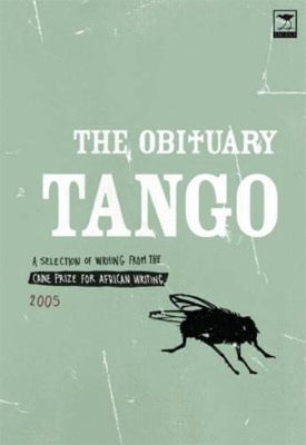 obituary tango, The: Selection of writing from the Caine Prize for African writing 2005