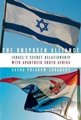 unspoken allience, The: Israel's secret relationship with apartheid South Africa
