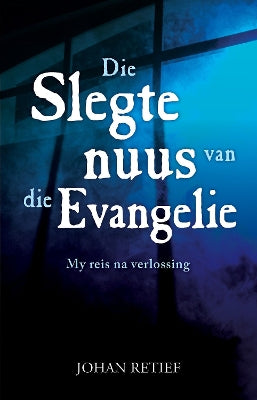 Slegte Nuus van die Evangelie, Die: My Reis na Verlossing