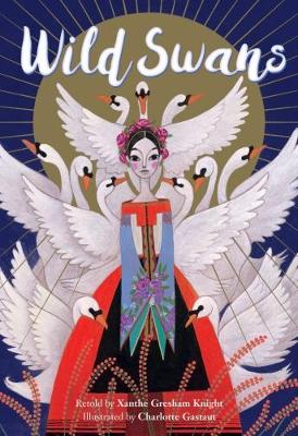 Wild Swans, by Xanthe Gresham Knight & Charlotte Gastaut