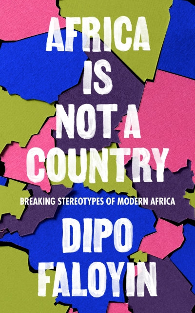 Africa Is Not A Country: Breaking Stereotypes of Modern Africa, by Dipo Faloyin (Used)