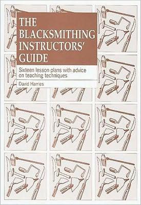 Blacksmithing Instructors Guide, The: Sixteen lesson plans with teaching advice