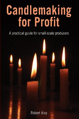 Candlemaking for Profit: A practical guide for small-scale producers