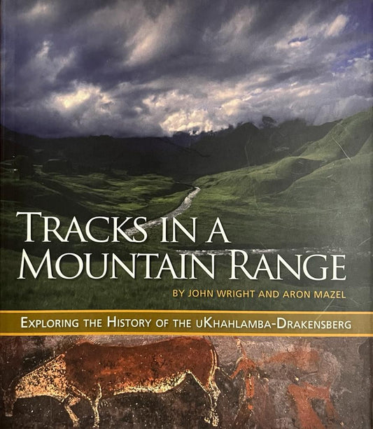 Tracks in a Mountain Range Exploring the History of the uKhahlamba-Drakensberg